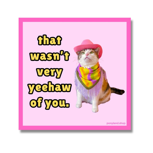 "Wasn't Very Yeehaw' Sticker